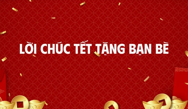 Hơn 50+ Lời Chúc Tết Bạn Bè 2026: Ý Nghĩa, Hài Hước & Độc Đáo