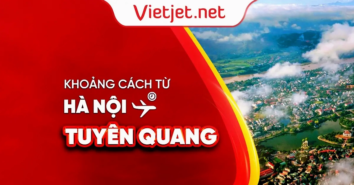 Khoảng cách từ Hà Nội đến Tuyên Quang bao nhiêu km