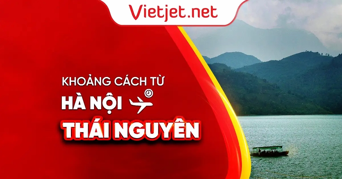 Thái Nguyên cách Hà Nội bao nhiêu km? Khám phá đường đi và trải nghiệm 2026 Tìm hiểu khoảng cách từ Hà Nội đến Thái Nguyên