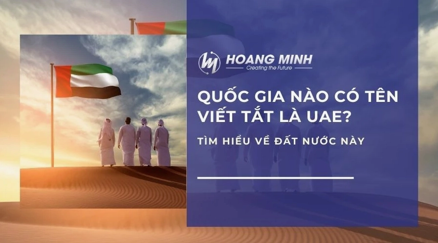 UAE là quốc gia nào? Giải đáp thắc mắc tên viết tắt UAE